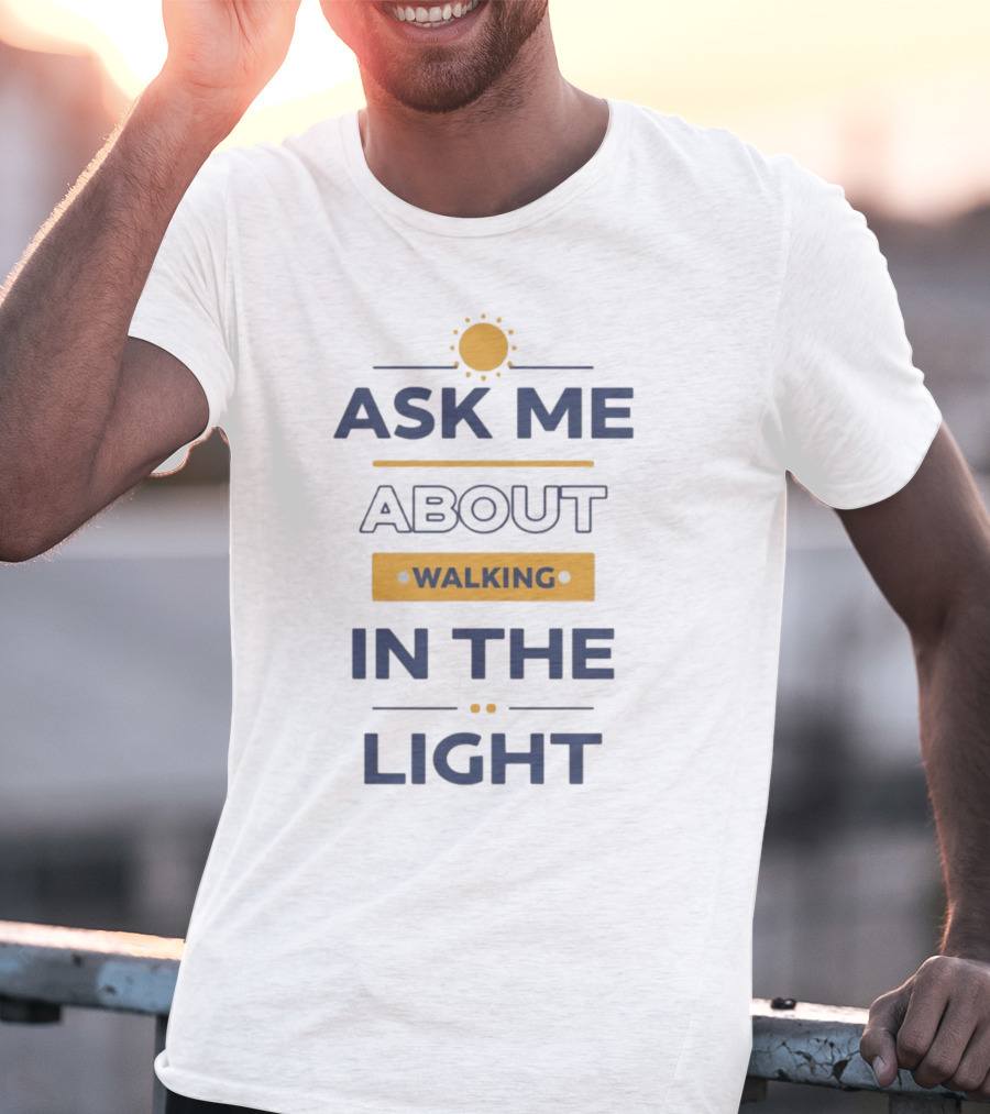 I See Darkfriends Ask Me About Walking In The Light Sun T-Shirt