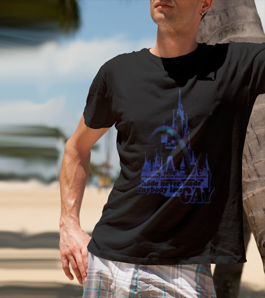 Sunshine On Main Street At The Parade Shade Never Made Anybody Less Gay Rainbow Castle T-Shirt