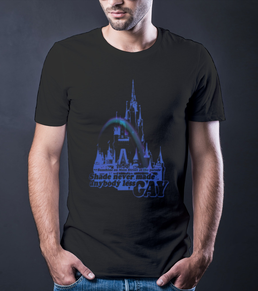 Sunshine On Main Street At The Parade Shade Never Made Anybody Less Gay Rainbow Castle T-Shirt