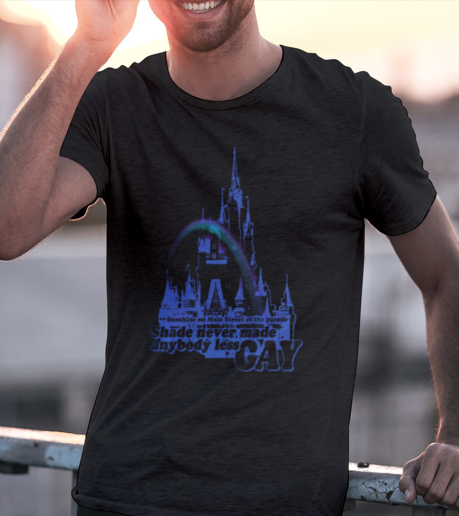 Sunshine On Main Street At The Parade Shade Never Made Anybody Less Gay Rainbow Castle T-Shirt