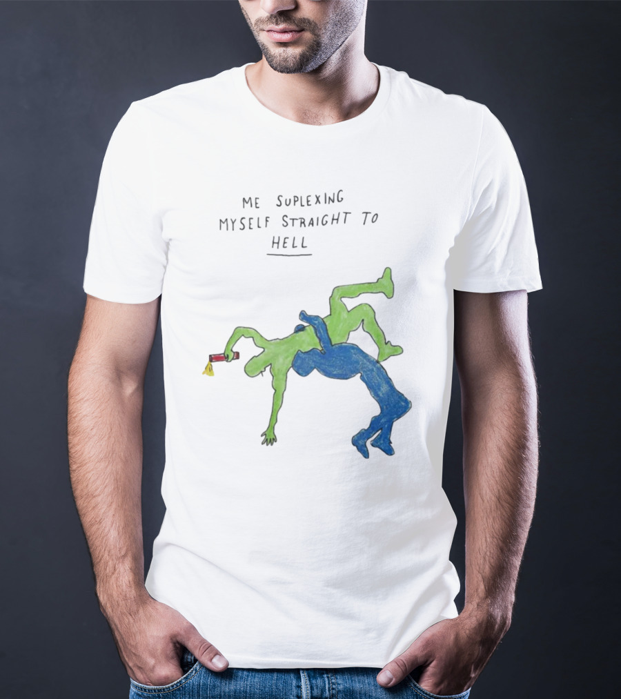 Me Suplexing Myself Straight To Hell With Green And Blue Wrestler Figures T-Shirt