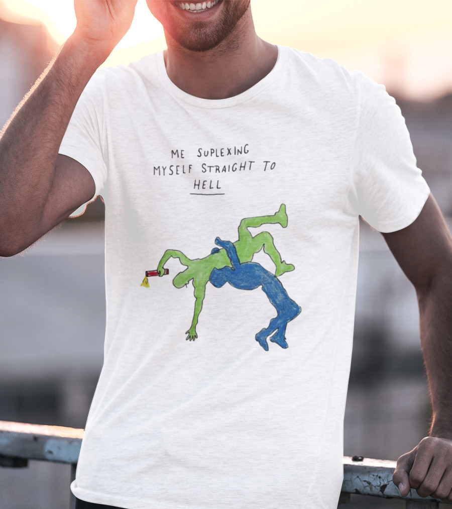 Me Suplexing Myself Straight To Hell With Green And Blue Wrestler Figures T-Shirt