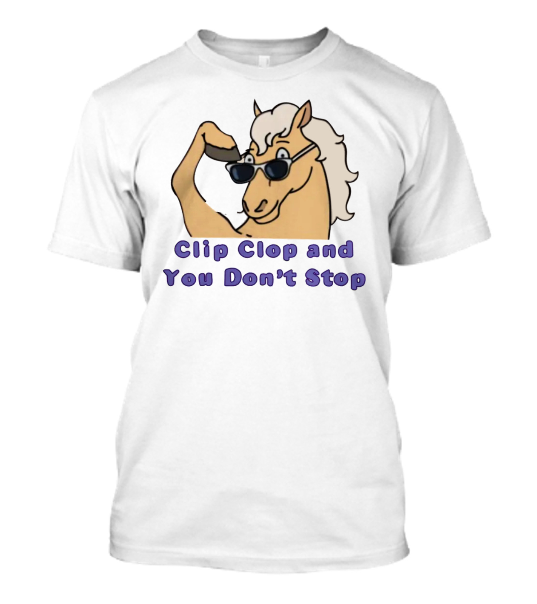 Clip Clop And You Don't Stop Sunglasses Horse T-Shirt