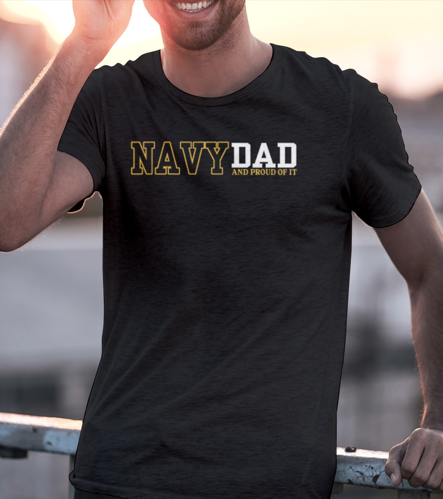 Navy Dad And Proud Of It Patriotic Military Family Support T-Shirt