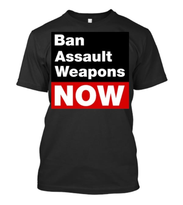 Ban Assault Weapons Now T-Shirt