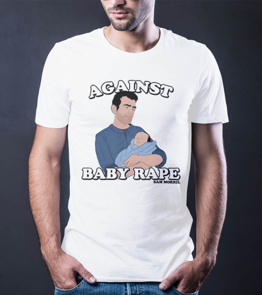 AGAINST BABY RAPE SAM MORRIL T-Shirt