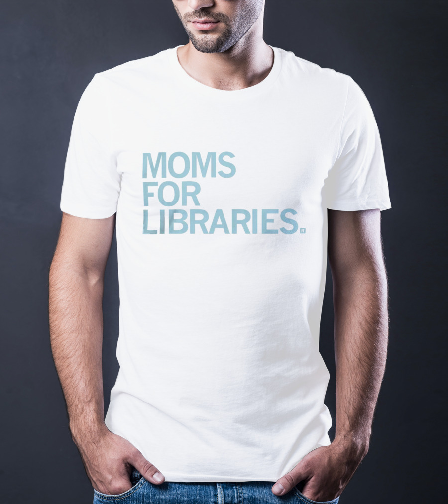 Moms For Libraries Reading Advocacy Movement T-Shirt