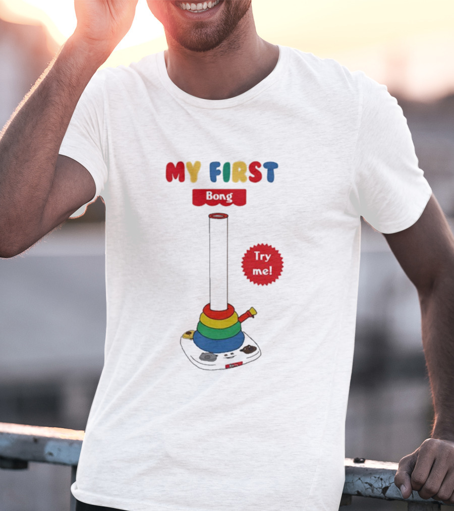 MY FIRST Bong Try Me T-Shirt