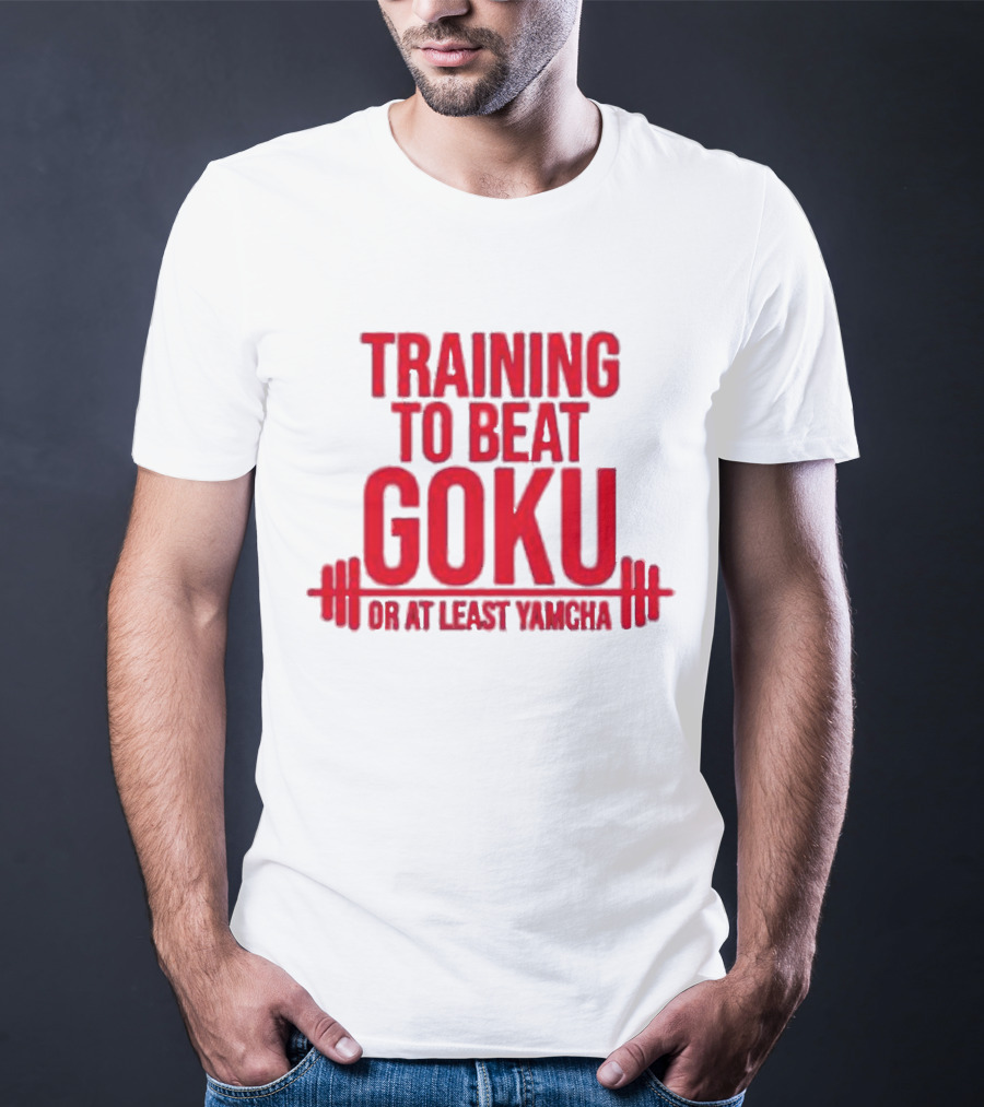 Training To Beat Goku Or At Least Yamcha Dragon Ball Fitness Motivation T-Shirt