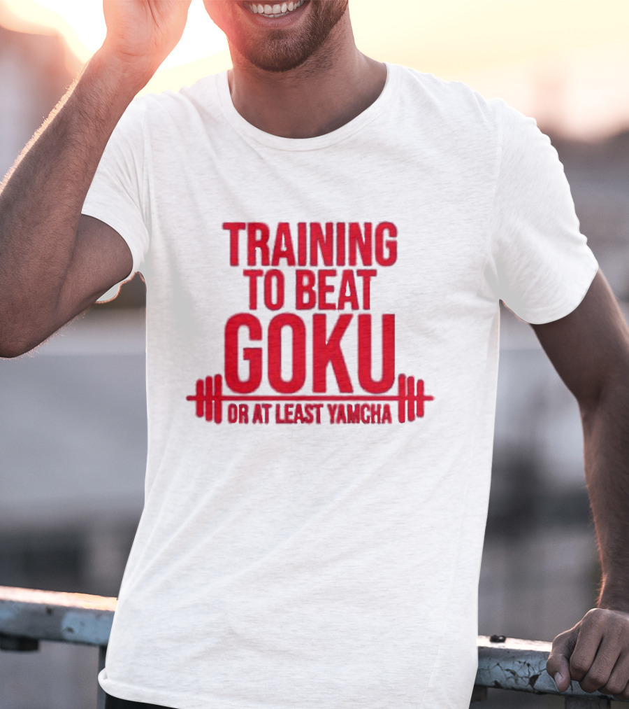 Training To Beat Goku Or At Least Yamcha Dragon Ball Fitness Motivation T-Shirt