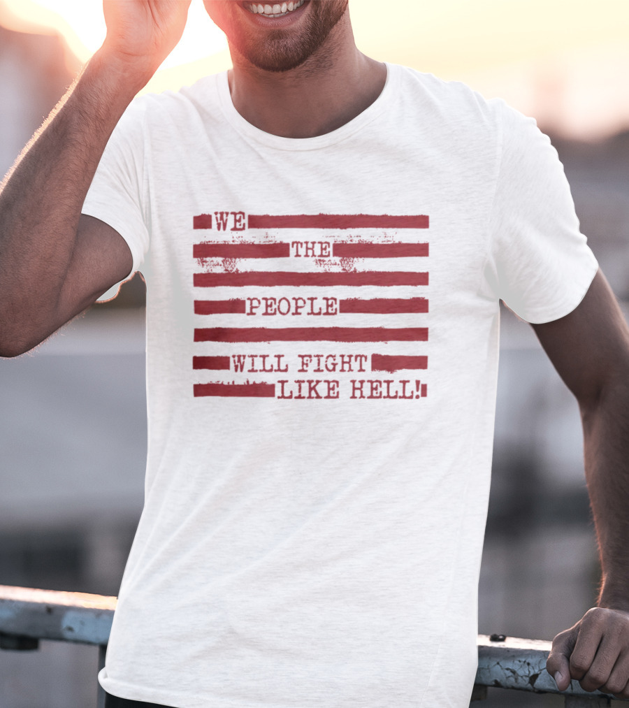 We The People Will Fight Like Hell Red Stripes T-Shirt