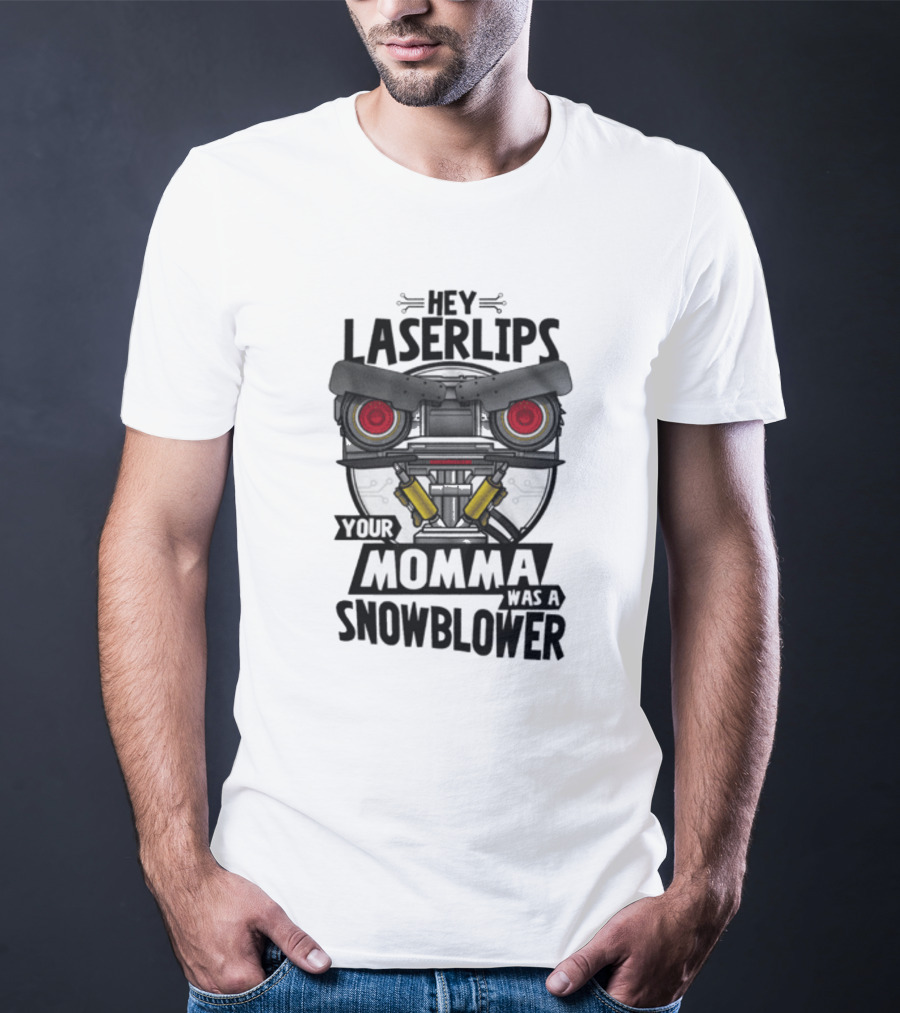 Hey Laser Lips Your Momma Was A Snowblower Short Circuit T-Shirt