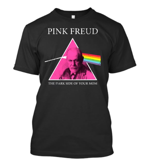 Pink Freud The Dark Side Of Your Mom Sigmund Freud Pink Floyd T-Shirt
