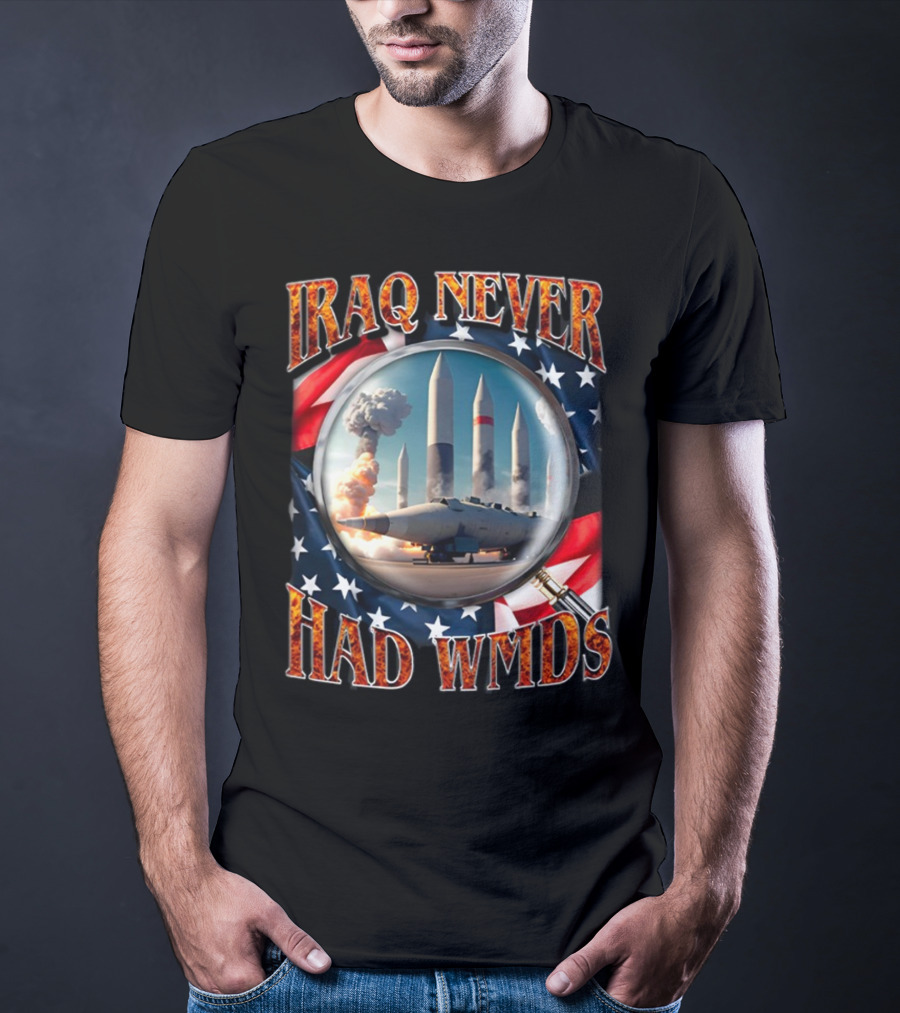 Iraq Never Had WMDs Shithead Steve American Flag Magnifying Glass Missiles T-Shirt