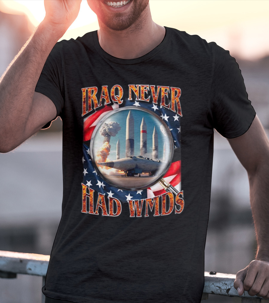 Iraq Never Had WMDs Shithead Steve American Flag Magnifying Glass Missiles T-Shirt