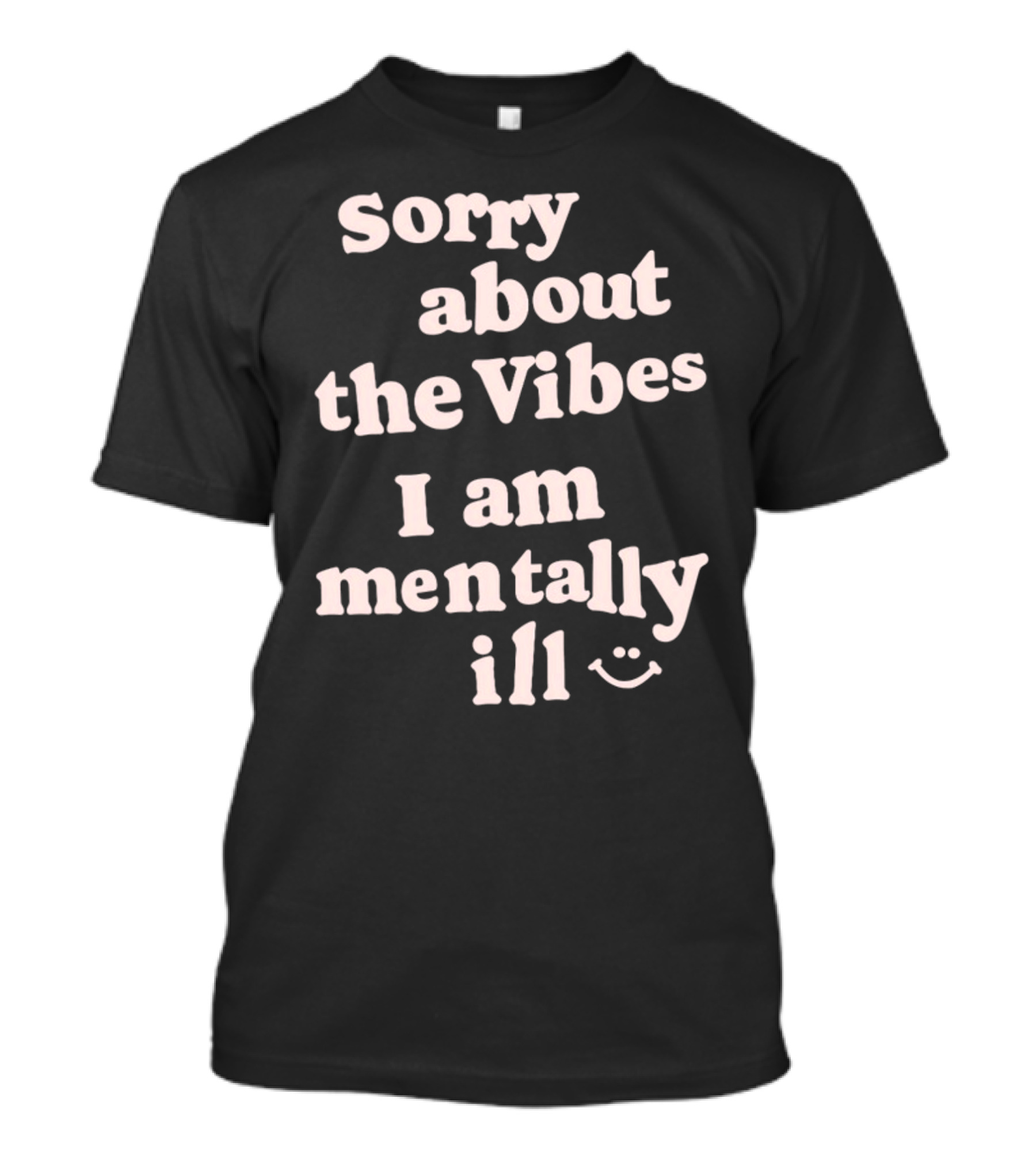 Vintagefantasymag Sorry About The Vibes I Am Mentally Ill 😊 T-Shirt