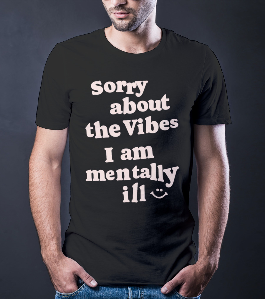 Vintagefantasymag Sorry About The Vibes I Am Mentally Ill 😊 T-Shirt