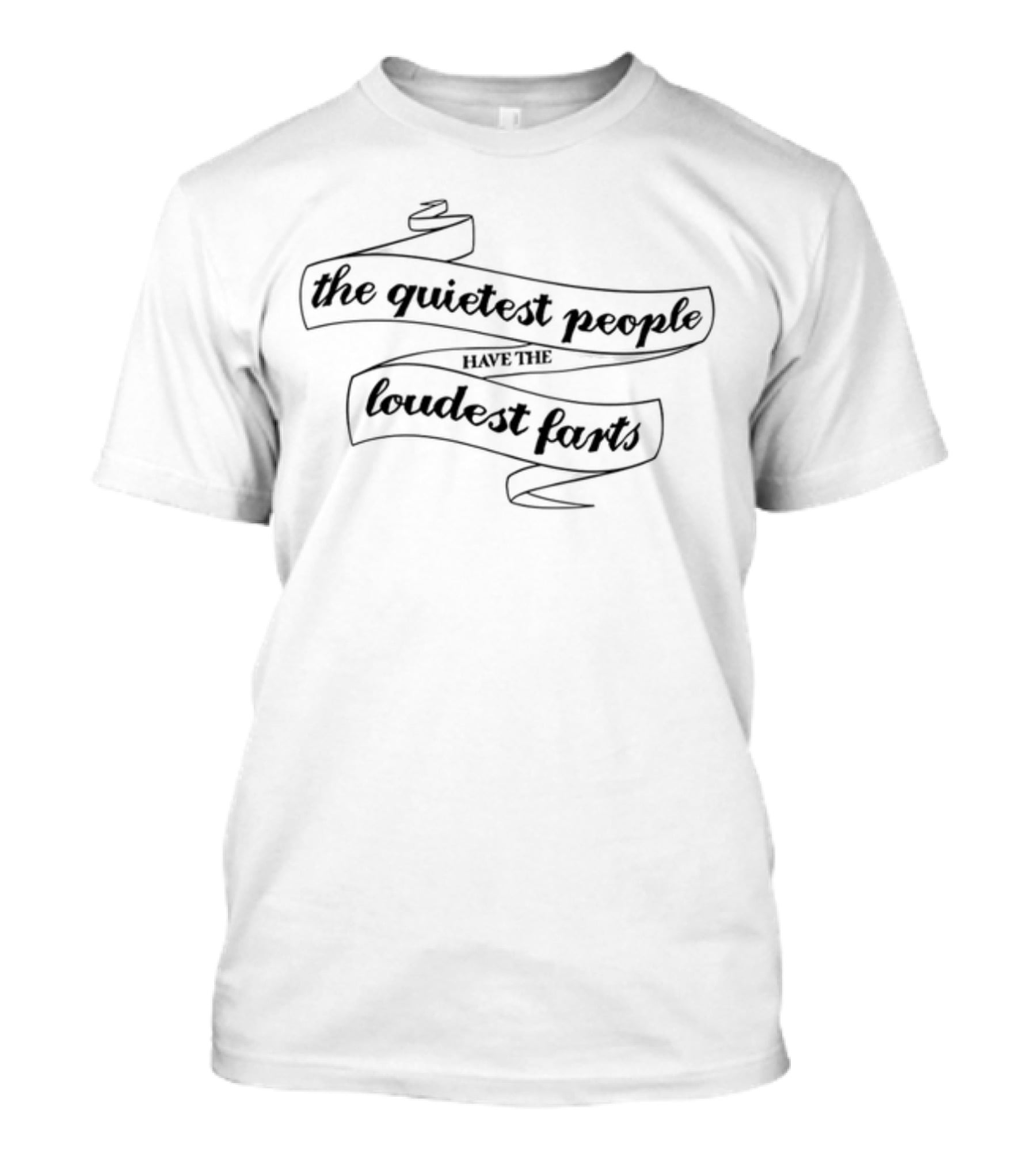 The Quietest People Have The Loudest Farts T-Shirt
