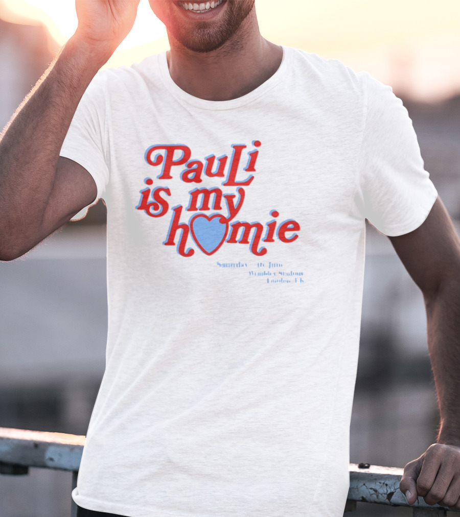 Pauli Is My Homie Saturday 17Th June Wembley Stadium London UK T-Shirt