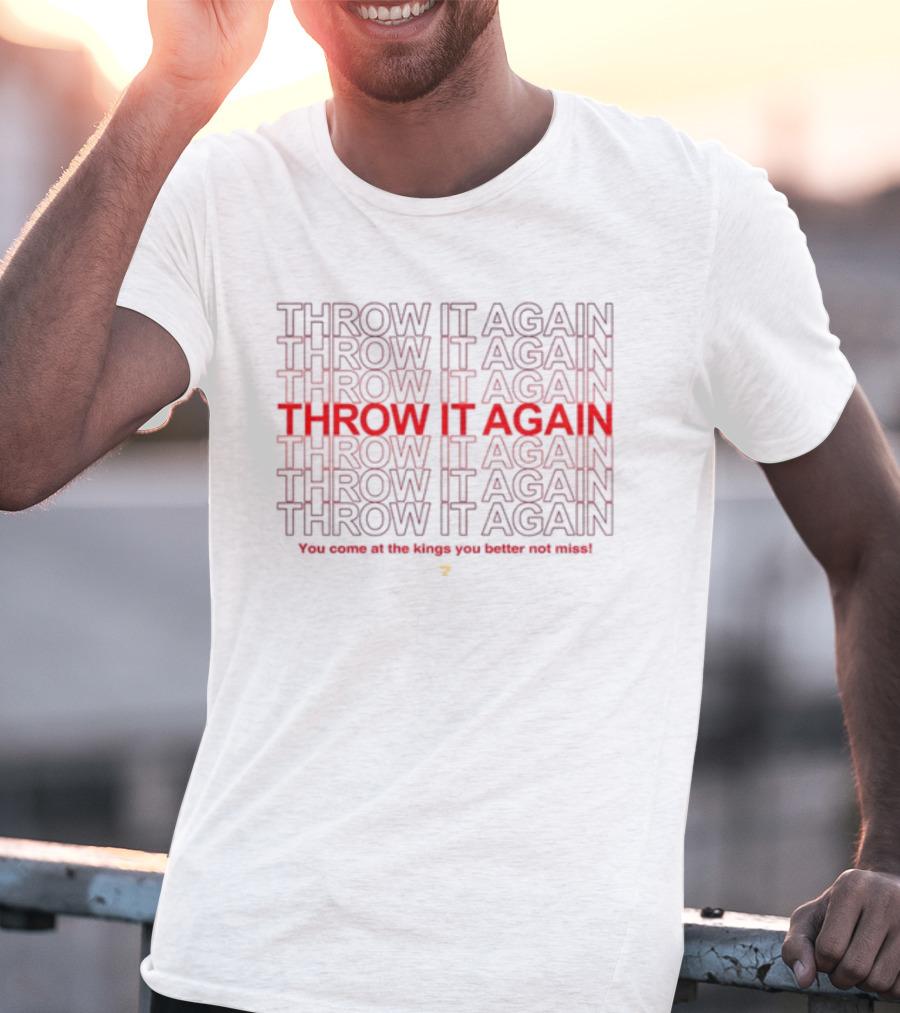 Throw It Again You Come At The Kings You Better Not Miss T-Shirt