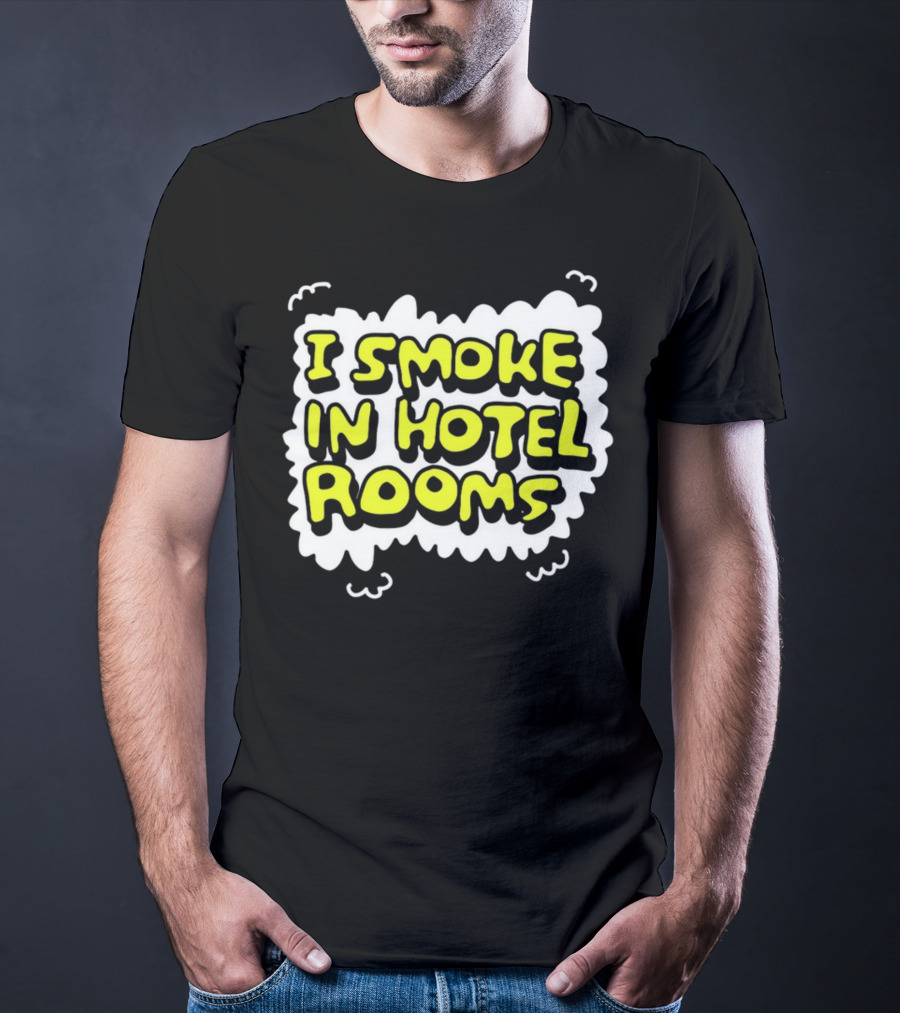 I Smoke In Hotel Rooms T-Shirt