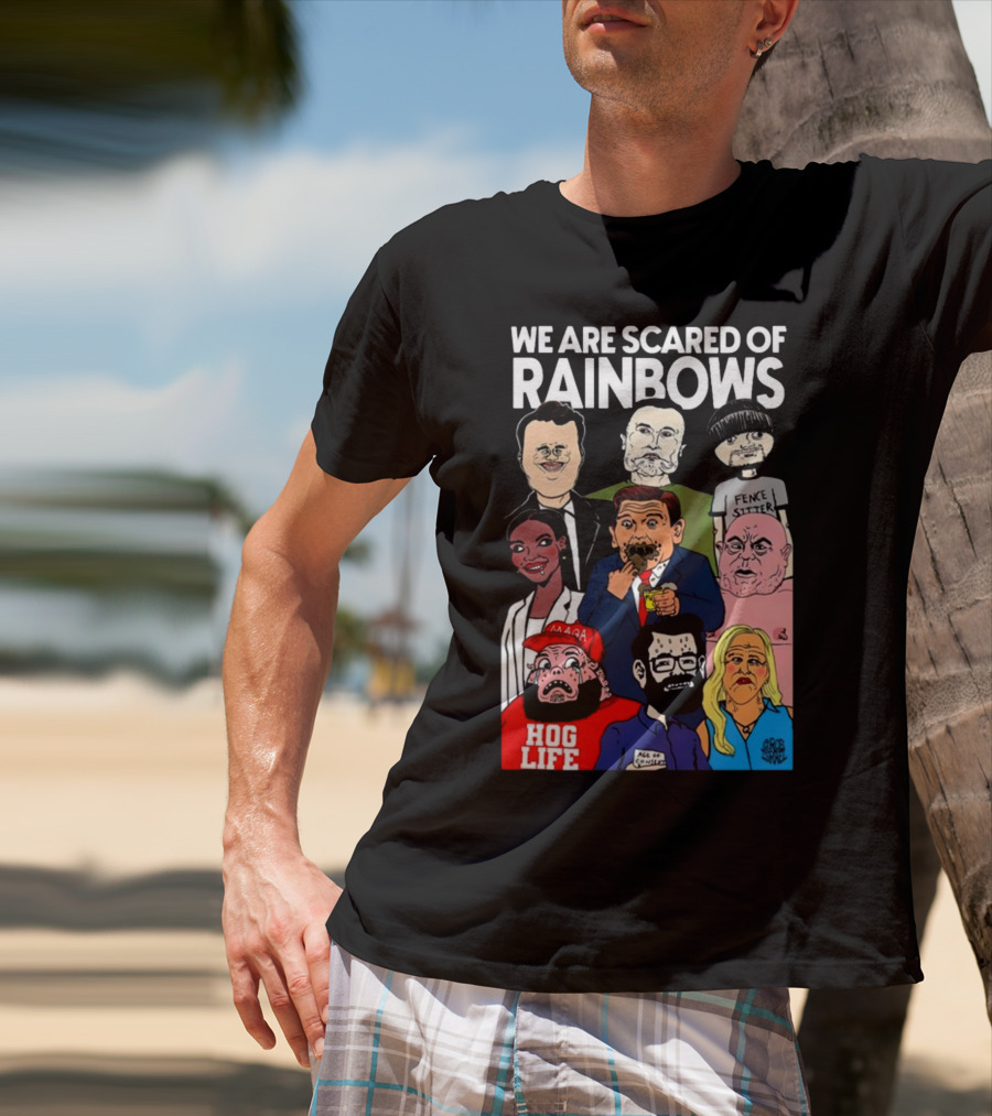We Are Scared Of Rainbows Fence Sitter Hog Life MAGA Man T-Shirt