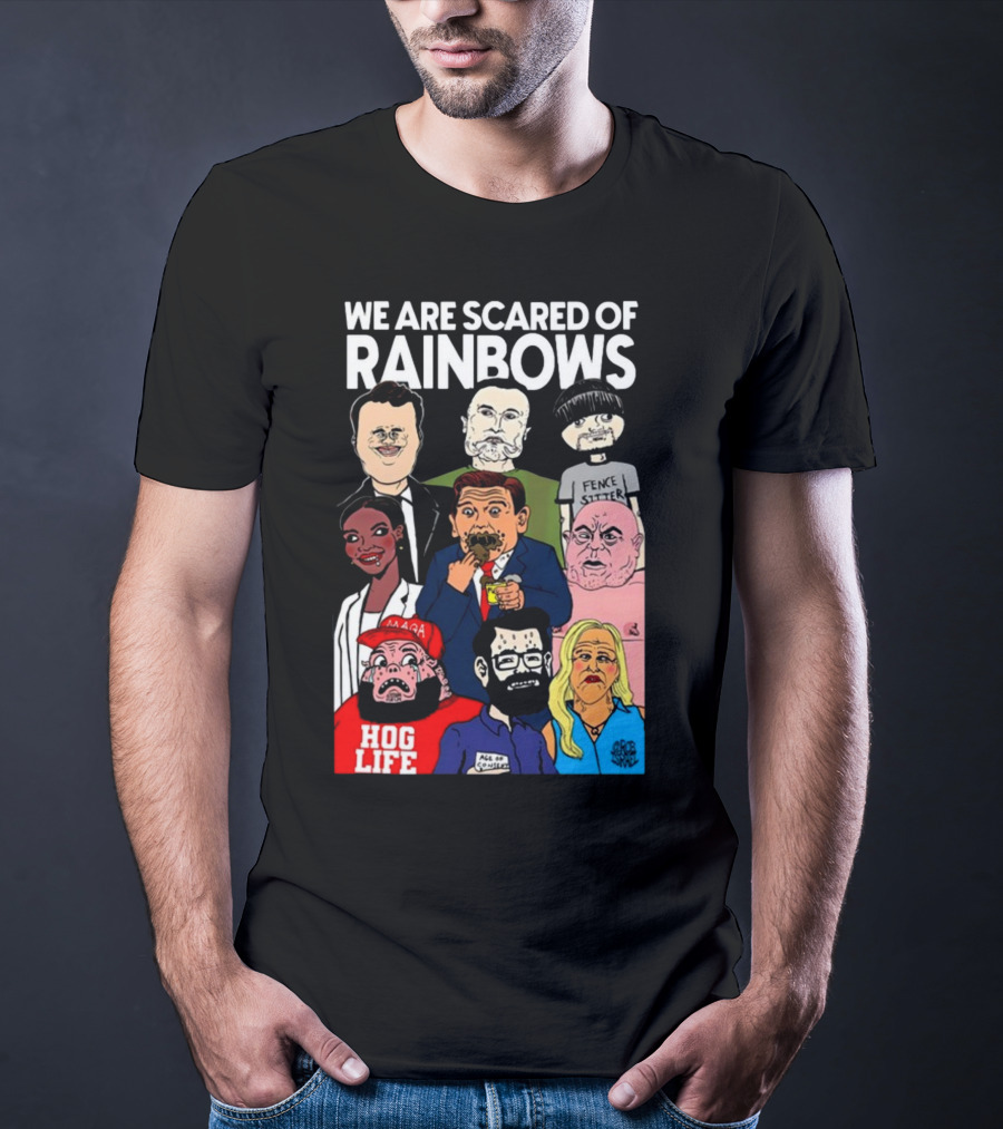 We Are Scared Of Rainbows Fence Sitter Hog Life MAGA Man T-Shirt