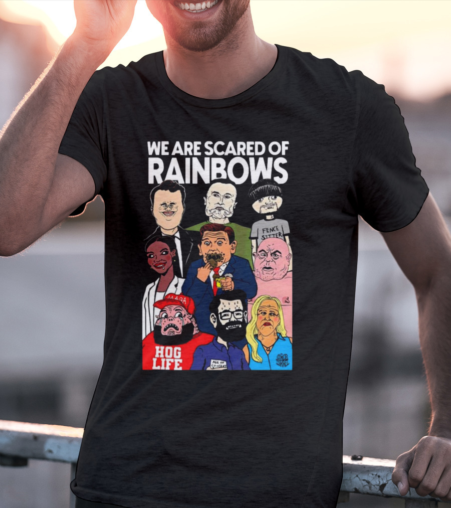 We Are Scared Of Rainbows Fence Sitter Hog Life MAGA Man T-Shirt