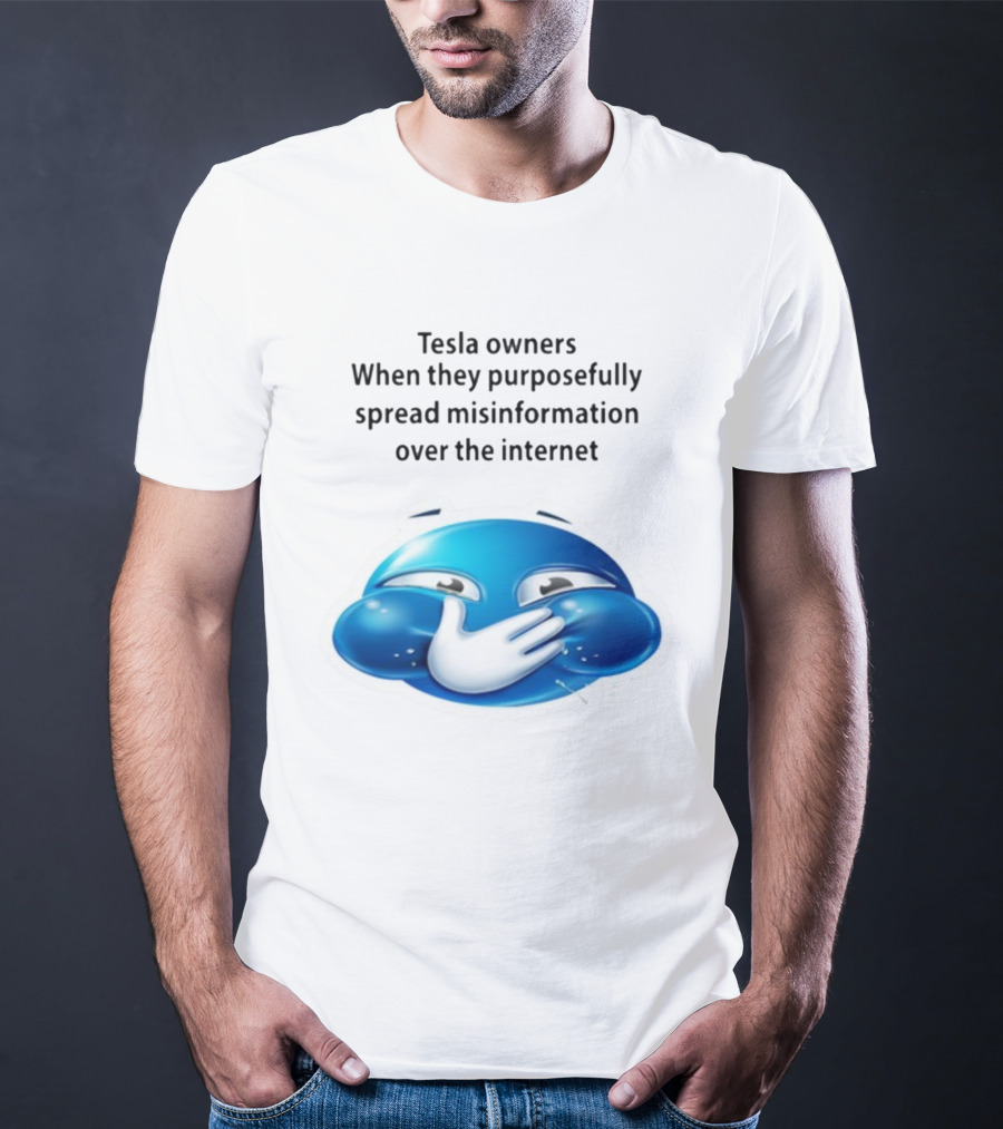 Tesla Owners When They Purposefully Spread Misinformation Over The Internet Blue Laughing Emoji T-Shirt