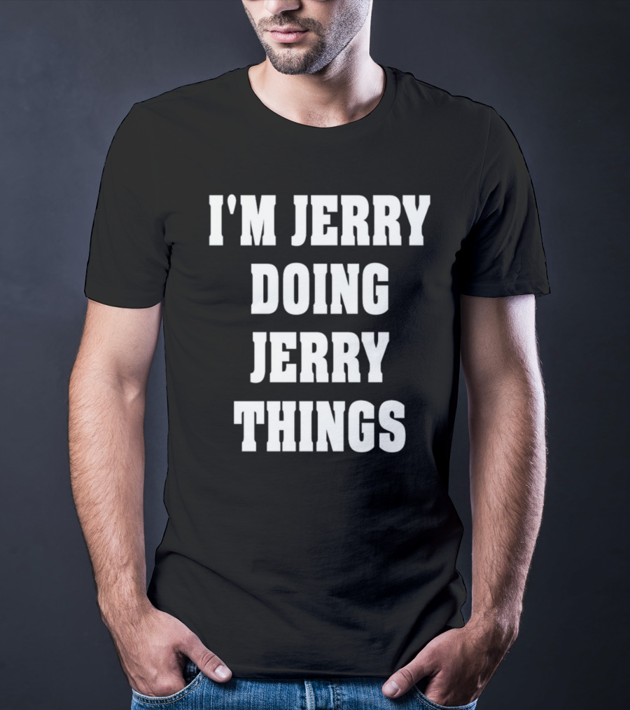 I'M JERRY DOING JERRY THINGS T-Shirt