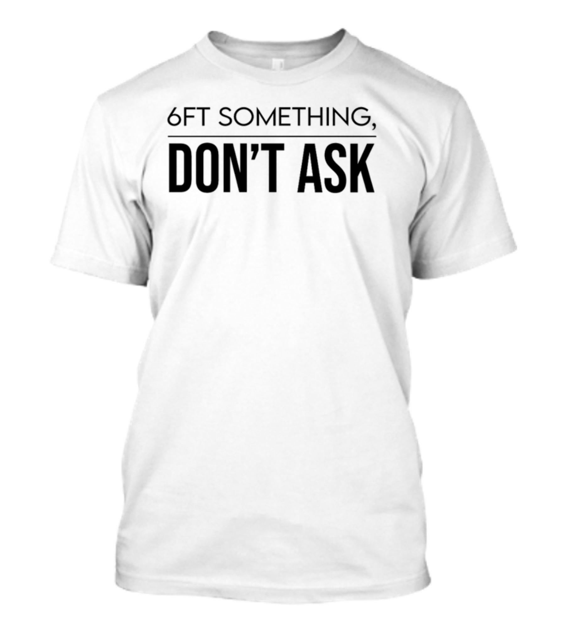 Kalani 6Ft Something Don't Ask T-Shirt