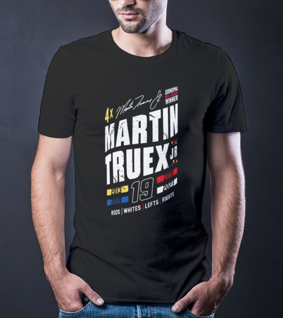 4X Martin Truex Jr Sonoma Winner 19 Reds Whites Lefts Rights T-Shirt