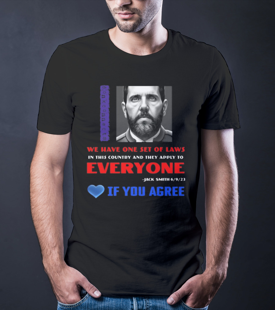 Lepapillonblu2 Donkconnects Jack Smith Quote We Have One Set Of Laws In This Country Apply To Everyone 6/9/23 If You Agree T-Shirt