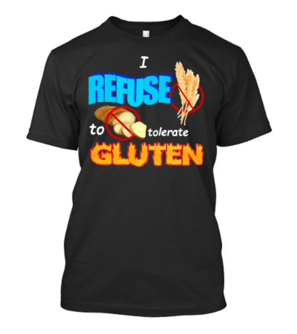 I REFUSE Gluten Intolerance No Bread No Wheat T-Shirt