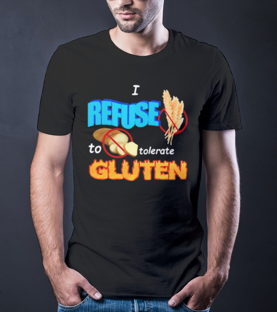 I REFUSE Gluten Intolerance No Bread No Wheat T-Shirt