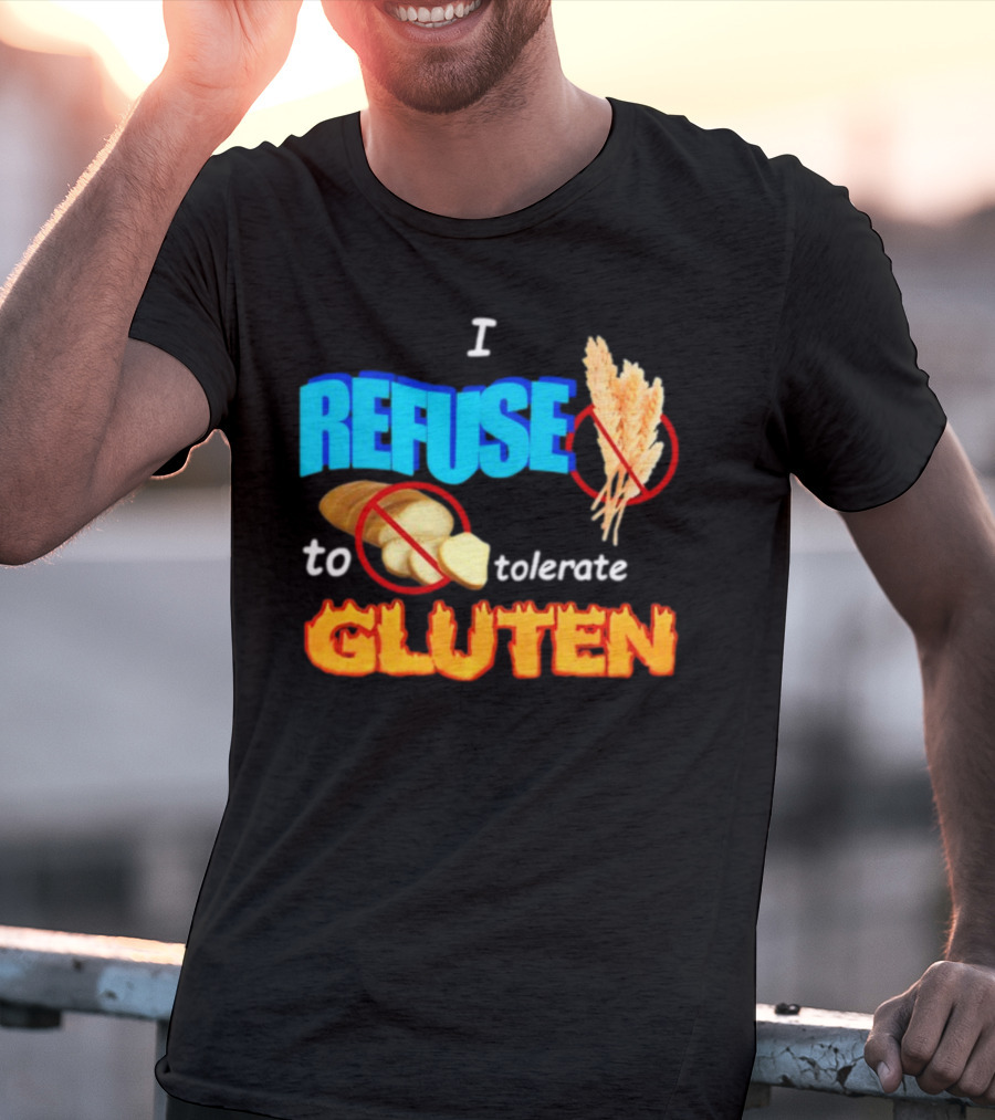 I REFUSE Gluten Intolerance No Bread No Wheat T-Shirt
