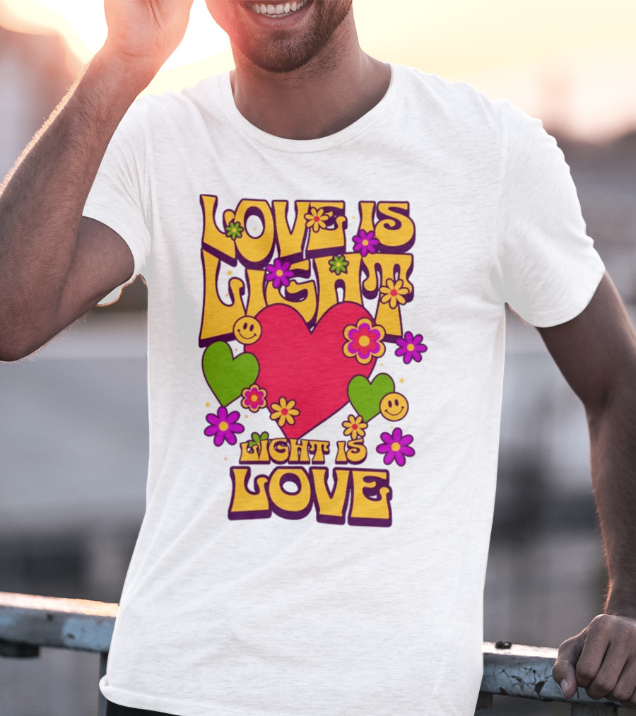 Love Is Light Light Is Love Colorful Heart Flowers Smiley Faces T-Shirt