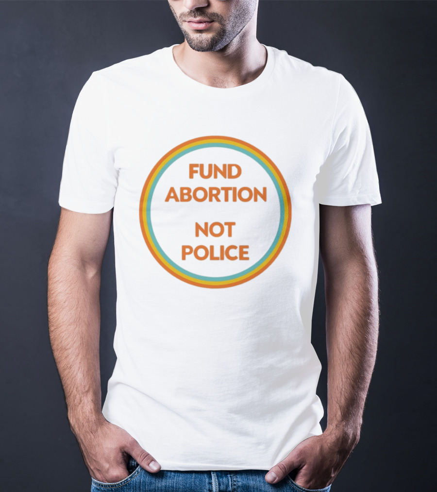 FUND ABORTION NOT POLICE Retro Style Circular Text T-Shirt