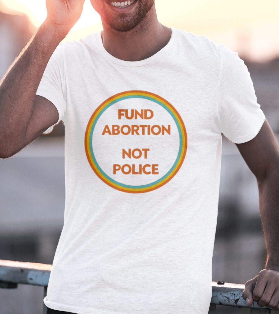FUND ABORTION NOT POLICE Retro Style Circular Text T-Shirt