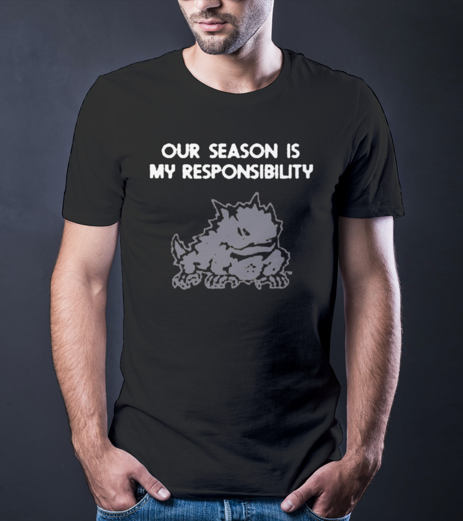 Our Season Is My Responsibility Rugged Creature T-Shirt