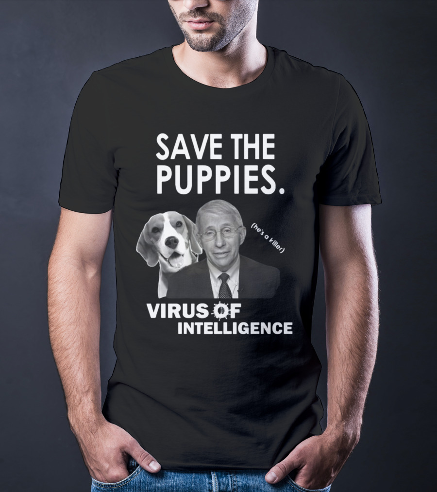 Save The Puppies Virus Of Intelligence He's A Killer T-Shirt