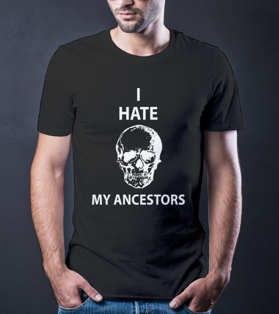 I Hate My Ancestors Skull T-Shirt