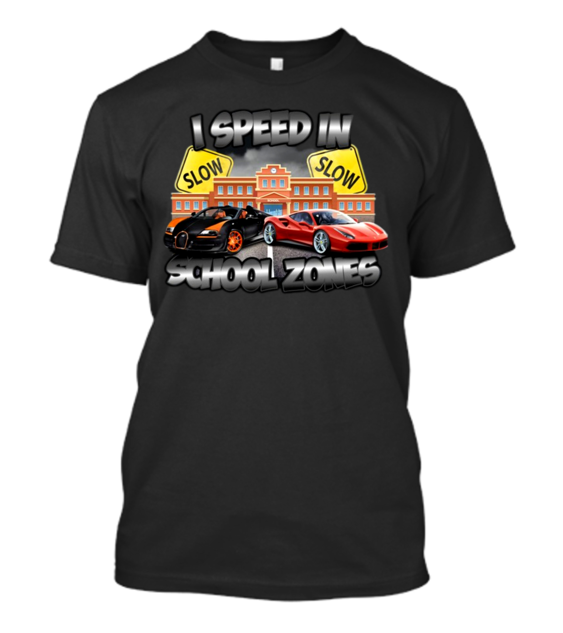 I Speed In School Zones Slow Lamborghini Ferrari T-Shirt