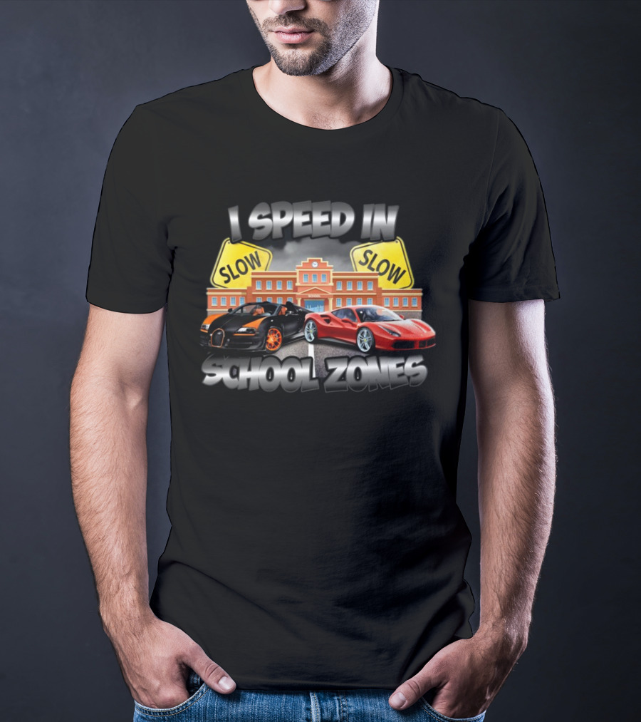 I Speed In School Zones Slow Lamborghini Ferrari T-Shirt