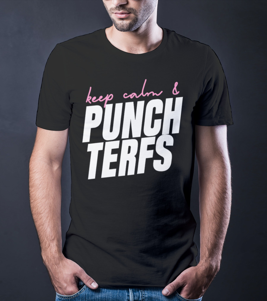 Keep Calm And Punch Terfs T-Shirt