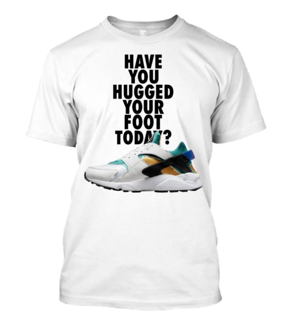 Have You Hugged Your Foot Today Sneaker Joy T-Shirt