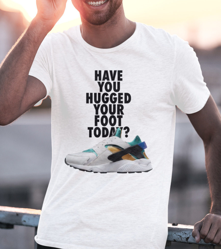 Have You Hugged Your Foot Today Sneaker Joy T-Shirt
