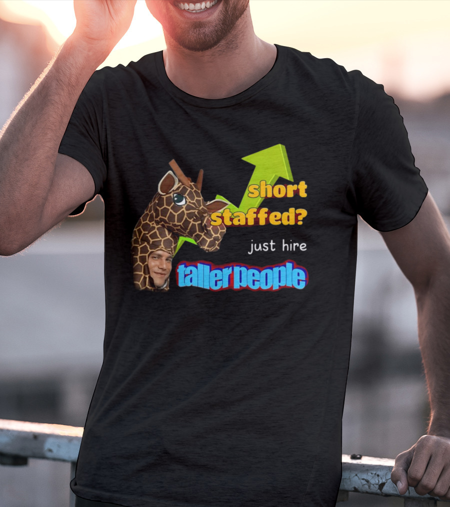 Short Staffed? Just Hire Taller People Giraffe Costume Humor T-Shirt