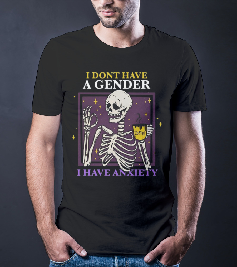 I Dont Have A Gender I Have Anxiety Skeleton Coffee T-Shirt