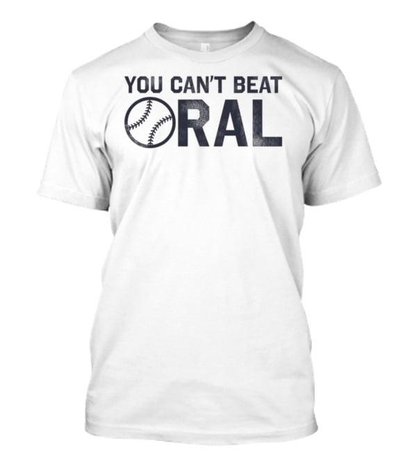 You Can't Beat Oral Baseball T-Shirt